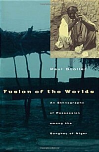 Fusion of the Worlds: An Ethnography of Possession Among the Songhay of Niger (Hardcover)