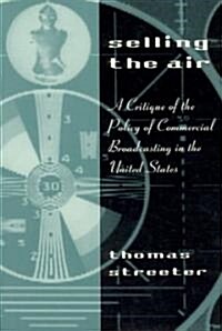 Selling the Air: A Critique of the Policy of Commercial Broadcasting in the United States (Paperback, Revised)