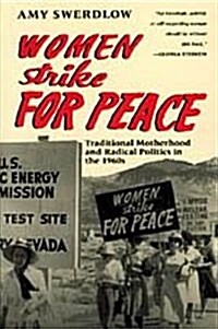 Women Strike for Peace: Traditional Motherhood and Radical Politics in the 1960s (Hardcover)