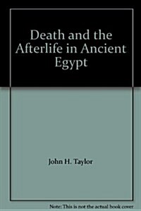 Death and the Afterlife in Ancient Egypt (Hardcover)