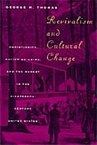Revivalism and Cultural Change: Christianity, Nation Building, and the Market in the Nineteenth-Century United States (Hardcover)