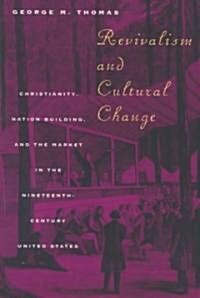 Revivalism and Cultural Change: Christianity, Nation Building, and the Market in the Nineteenth-Century United States (Paperback, 2)