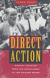 Direct Action: Radical Pacifism from the Union Eight to the Chicago Seven (Paperback)