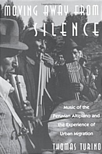 Moving Away from Silence: Music of the Peruvian Altiplano and the Experience of Urban Migration (Hardcover)