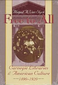 Free to All: Carnegie Libraries & American Culture, 1890-1920 (Hardcover, 2)