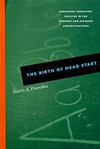 The Birth of Head Start: Preschool Education Policies in the Kennedy and Johnson Administrations (Paperback)