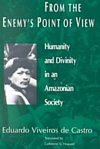 From the Enemys Point of View: Humanity and Divinity in an Amazonian Society (Paperback)