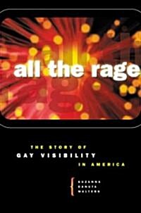 All the Rage: The Story of Gay Visibility in America (Hardcover)