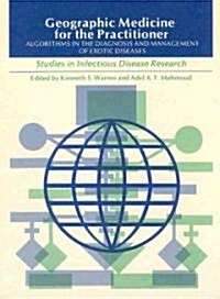 Geographic Medicine for the Practitioner: Algorithms in the Diagnosis and Management of Exotic Diseases (Hardcover)
