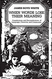 When Words Lose Their Meaning: Constitutions and Reconstitutions of Language, Character, and Community (Paperback, Revised)