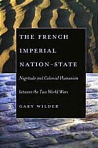 The French Imperial Nation-State: Negritude and Colonial Humanism Between the Two World Wars (Paperback)