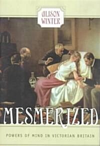 Mesmerized: Powers of Mind in Victorian Britain (Hardcover, 2)