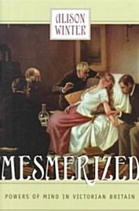 Mesmerized: Powers of Mind in Victorian Britain (Paperback)