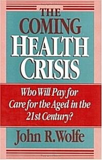 The Coming Health Crisis: Who Will Pay for Care for the Aged in the 21st Century? (Hardcover)
