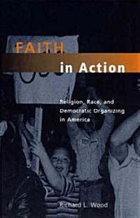 Faith in Action: Religion, Race, and Democratic Organizing in America (Paperback, 2)