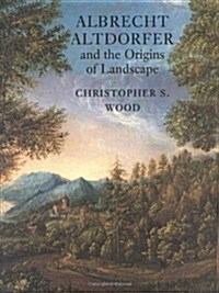Albrecht Altdorfer and the Origins of Landscape (Hardcover, 2)