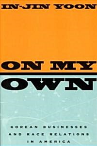 On My Own: Korean Businesses and Race Relations in America (Paperback)