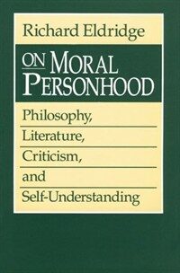 On moral personhood : philosophy, literature, criticism, and self-understanding