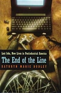 The End of the Line: Lost Jobs, New Lives in Postindustrial America (Paperback, 2)