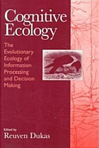Cognitive Ecology: The Evolutionary Ecology of Information Processing and Decision Making (Paperback)