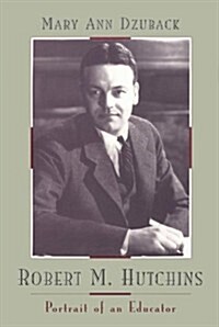 Robert M. Hutchins: Portrait of an Educator (Hardcover)