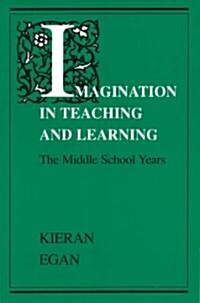 Imagination in Teaching and Learning: The Middle School Years (Paperback)