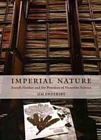 Imperial Nature: Joseph Hooker and the Practices of Victorian Science (Hardcover)