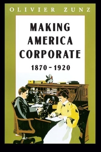 Making America Corporate, 1870-1920 (Paperback, 2)