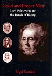 Good and Proper Men : Lord Palmerston and the Episcopal Bench (Hardcover)