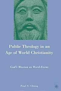 Public Theology in an Age of World Christianity : Gods Mission as Word-Event (Hardcover)