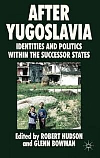 After Yugoslavia : Identities and Politics within the Successor States (Hardcover)