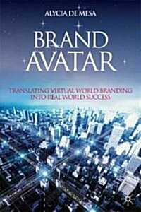 Brand Avatar : Translating Virtual World Branding into Real World Success (Hardcover)