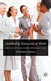 Leadership Discourse at Work : Interactions of Humour, Gender and Workplace Culture (Hardcover)