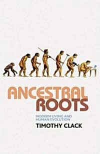 Ancestral Roots : Modern Living and Human Evolution (Hardcover)