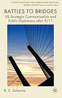 Battles to Bridges : US Strategic Communication and Public Diplomacy After 9/11 (Hardcover)