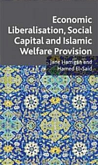 Economic Liberalisation, Social Capital and Islamic Welfare Provision (Hardcover)