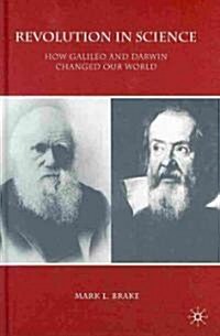 Revolution in Science : How Galileo and Darwin Changed Our World (Hardcover)