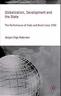 Globalization, Development and the State : The Performance of India and Brazil Since 1990 (Hardcover)