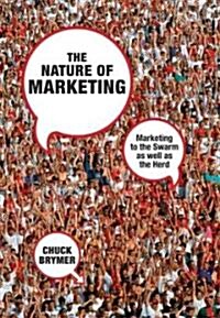 The Nature of Marketing : Marketing to the Swarm as Well as the Herd (Hardcover)