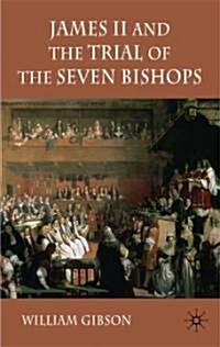 James II and the Trial of the Seven Bishops (Hardcover, 1st)