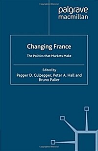 Changing France : The Politics That Markets Make (Paperback)