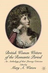 British Women Writers of the Romantic Period : An Anthology of Their Literary Criticism (Hardcover)