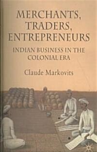 Merchants, Traders, Entrepreneurs : Indian Business in the Colonial Era (Hardcover)