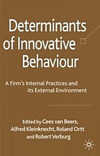 Determinants of Innovative Behaviour : A Firms Internal Practices and Its External Environment (Hardcover)