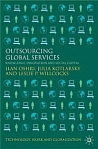 Outsourcing Global Services : Knowledge, Innovation and Social Capital (Hardcover)