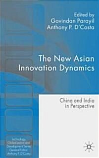 The New Asian Innovation Dynamics : China and India in Perspective (Hardcover)