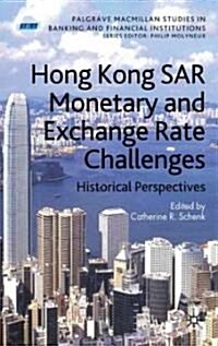 Hong Kong SAR Monetary and Exchange Rate Challenges : Historical Perspectives (Hardcover)
