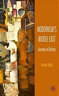 Modernisms Middle East : Journeys to Barbary (Hardcover)