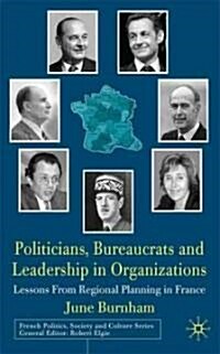 Politicians, Bureaucrats and Leadership in Organizations : Lessons from Regional Planning in France (Hardcover)