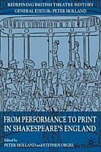 From Performance to Print in Shakespeares England (Paperback, Reprint)